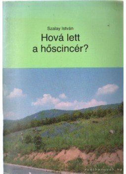 Szalay István - Hova lett a hőscincér? Szalay István - Hova lett a hőscincér?, 0 antikvár könyv