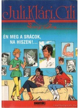 Sidney és Bom - Juli, Klári, Cili - Én meg a srácok, na hiszen!... Sidney és Bom - Juli, Klári, Cili - Én meg a srácok, na hiszen!..., 1991 antikvár könyv