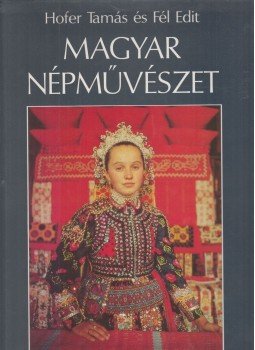 Fél Edit, Hofer Tamás - Magyar népművészet Fél Edit, Hofer Tamás - Magyar népművészet, Budapest 1994 antikvár könyv