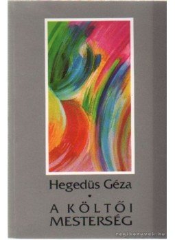 Hegedüs Géza - A költői mesterség Hegedüs Géza - A költői mesterség, Budapest 1992 antikvár könyv