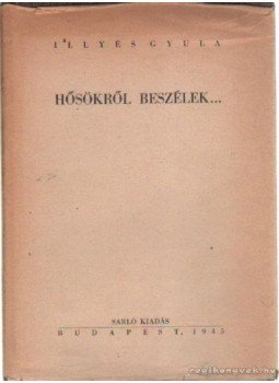 Illyés Gyula - Hősökről beszélek Illyés Gyula - Hősökről beszélek, Budapest 1945 antikvár könyv