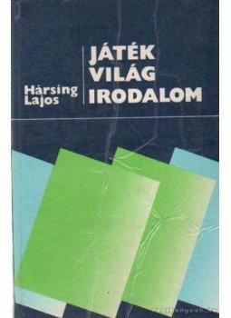 Hársing Lajos - Játék - világ - irodalom Hársing Lajos - Játék - világ - irodalom, Budapest 1988 antikvár könyv