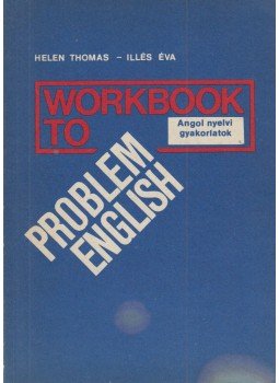 Thomas, Helen, Illés Éva - Workbook to Problem English Thomas, Helen, Illés Éva - Workbook to Problem English, Budapest 1986 antikvár könyv