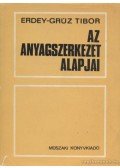 Erdey-Grúz Tibor - Az anyagszerkezet alapjai