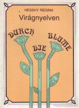 Hessky Regina - Virágnyelven - Durch die Blume Hessky Regina - Virágnyelven - Durch die Blume, Budapest 0 antikvár könyv