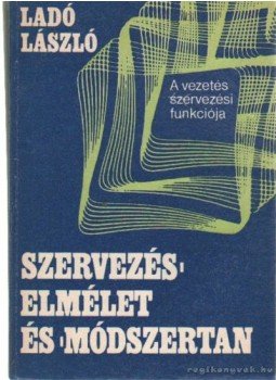 Dr. Ladó László - Szervezéselmélet és -módszertan Dr. Ladó László - Szervezéselmélet és -módszertan, Budapest 1986 antikvár könyv