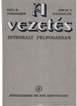Paul E. Torgersen, Irwin T. Weinstock - A vezetés - integrált felfogásban, Budapest 1979 antikvár könyv