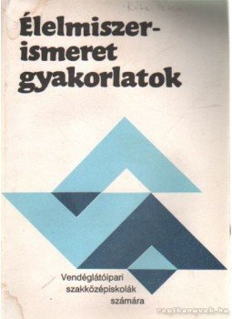 Suhajda Jánosné - Élelmiszerismeret gyakorlatok Suhajda Jánosné - Élelmiszerismeret gyakorlatok, Budapest 1993 antikvár könyv