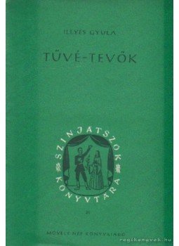 Illyés Gyula - Tűvé-tevők Illyés Gyula - Tűvé-tevők, Budapest 1953 antikvár könyv