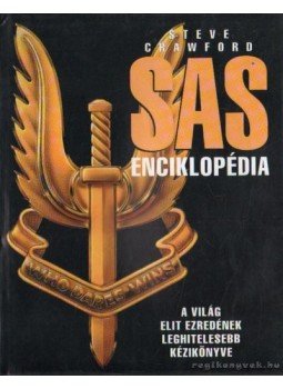 Steve Crawford - Sas enciklopédia - A világ elit ezredének leghitelesebb kézikönyve Steve Crawford - Sas enciklopédia - A világ elit ezredének leghitelesebb kézikönyve, Budapest 2000 antikvár könyv