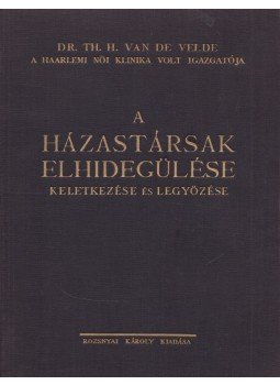Dr. Velde, Th. H. van de - A házastársak elhidegülése Dr. Velde, Th. H. van de - A házastársak elhidegülése, Budapest 1926 antikvár könyv
