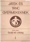 Foltin Jolán - Játék és tánc gyermekeknek I. - Szállj elő zöldág
