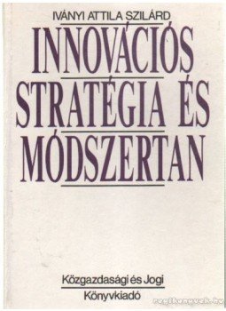Iványi Attila Szilárd - Innovációs stratégia és módszertan, Budapest 1990 antikvár könyv