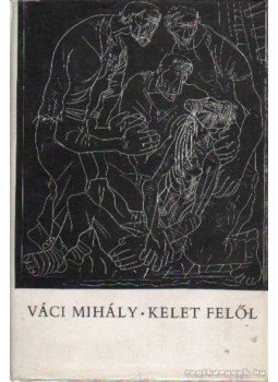 Váci Mihály - Kelet felől Váci Mihály - Kelet felől, Budapest 1965 antikvár könyv