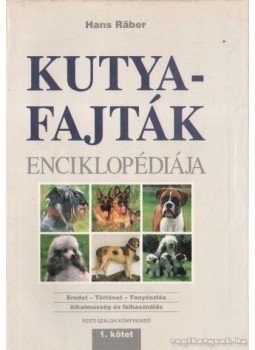 Räber, Hans - Kutyafajták enciklopédiája I. Räber, Hans - Kutyafajták enciklopédiája I., Budapest 1995 antikvár könyv