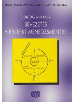 Görög Mihály - Bevezetés a projektmenedzsmentbe Görög Mihály - Bevezetés a projektmenedzsmentbe, Budapest 1993 antikvár könyv