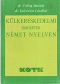 Csillag Jánosné dr.,Kelecsényi Lászlóné  dr. - Külkereskedelmi ismeretek német nyelven