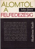 Selye János - Álomtól a felfedezésig