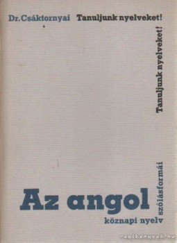 Dr. Csáktornyai Ferenc - Az angol köznapi nyelv szólásformái Dr. Csáktornyai Ferenc - Az angol köznapi nyelv szólásformái, Budapest 1974 antikvár könyv