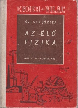 Öveges József - Az élő fizika Öveges József - Az élő fizika, Budapest 1952 antikvár könyv
