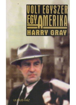 Grey, Harry - Volt egyszer egy Amerika Grey, Harry - Volt egyszer egy Amerika, Budapest 2001 antikvár könyv