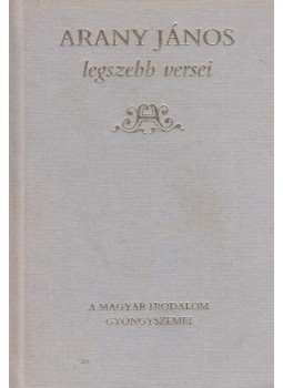 Arany János - Arany János legszebb versei Arany János - Arany János legszebb versei, Budapest 1994 antikvár könyv