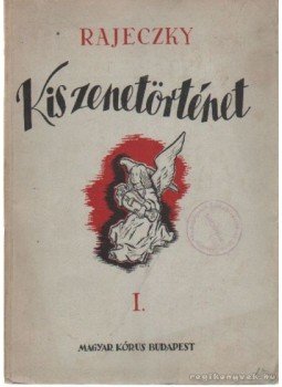Rajeczky Benjamin - Kis zenetörténet I. Rajeczky Benjamin - Kis zenetörténet I., Budapest 1948 antikvár könyv