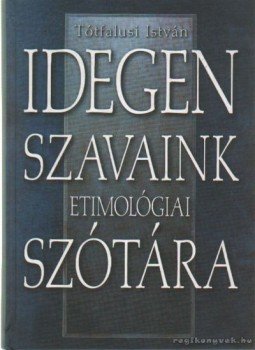 Tótfalusi István - Idegen szavaink etimológiai szótára Tótfalusi István - Idegen szavaink etimológiai szótára, Budapest 0 antikvár könyv