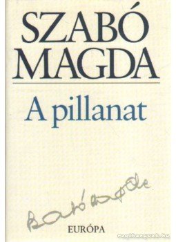 Szabó Magda - A pillanat Szabó Magda - A pillanat, Budapest 1999 antikvár könyv