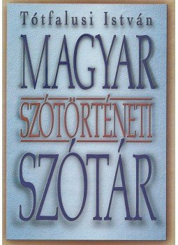 Tótfalusi István - Magyar szótörténeti szótár Tótfalusi István - Magyar szótörténeti szótár, Budapest 0 antikvár könyv