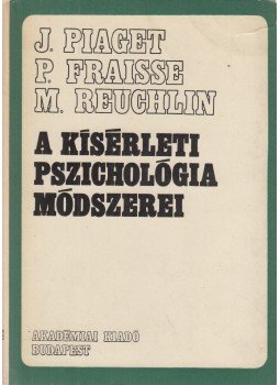 Piaget, Jean, Fraisse, P., Reuchlin, M. - A kísérleti pszichológia módszerei Piaget, Jean, Fraisse, P., Reuchlin, M. - A kísérleti pszichológia módszerei, Budapest 1967 antikvár könyv