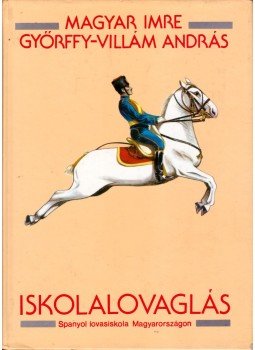 Magyar Imre, Győrffy-Villám András - Iskolalovaglás Magyar Imre, Győrffy-Villám András - Iskolalovaglás, Budapest 1988 antikvár könyv