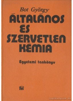 Bot György - Általános és szervetlen kémia Bot György - Általános és szervetlen kémia, Budapest 1976 antikvár könyv