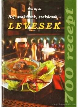 Kiss Gyula - Hej szakácsok szakácsok... Levesek Kiss Gyula - Hej szakácsok szakácsok... Levesek, Debrecen 2002 antikvár könyv