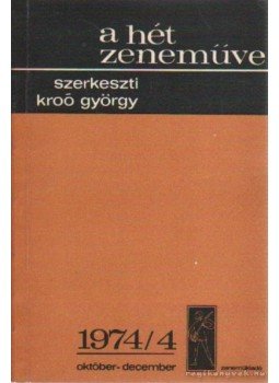 Kroó György - A hét zeneműve 1974/4 október-december Kroó György - A hét zeneműve 1974/4 október-december, Budapest 1974 antikvár könyv
