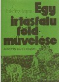 Takács Lajos - Egy irtásfalu földművelése