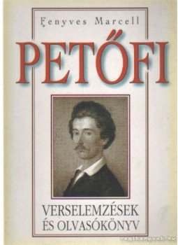 Fenyves Marcell - Petőfi verselemzések és olvasókönyv Fenyves Marcell - Petőfi verselemzések és olvasókönyv, 2000 antikvár könyv