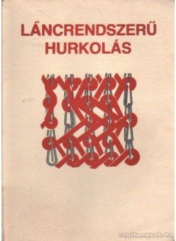 Halász Géza - Láncrendszerű hurkolás Halász Géza - Láncrendszerű hurkolás, Budapest 1985 antikvár könyv