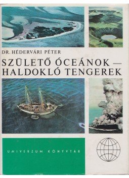 Hédervári Péter - Születő óceánok - haldokló tengerek Hédervári Péter - Születő óceánok - haldokló tengerek, Budapest 1974 antikvár könyv