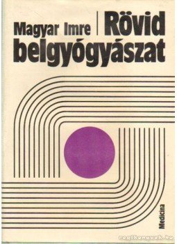 Magyar Imre - Rövid belgyógyászat Magyar Imre - Rövid belgyógyászat, Budapest 1975 antikvár könyv