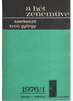 Kroó György - A hét zeneműve 1976/1 január-március Kroó György - A hét zeneműve 1976/1 január-március, Budapest 1976 antikvár könyv