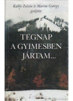 Kallós Zoltán, Martin György - Tegnap a Gyimesben jártam Kallós Zoltán, Martin György - Tegnap a Gyimesben jártam, Budapest 1989 antikvár könyv