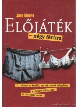 Jane Moore - Előjáték - négy férfira Jane Moore - Előjáték - négy férfira, Budapest 2002 antikvár könyv