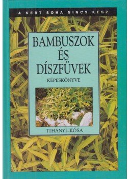 Kósa Géza, Tihanyi György - Bambuszok és díszfüvek képeskönyve Kósa Géza, Tihanyi György - Bambuszok és díszfüvek képeskönyve, Budapest 1998 antikvár könyv