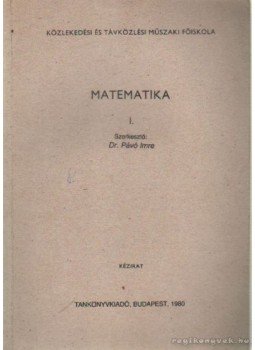 Dr. Pávó Imre - Matematika I. Dr. Pávó Imre - Matematika I., Budapest 1980 antikvár könyv