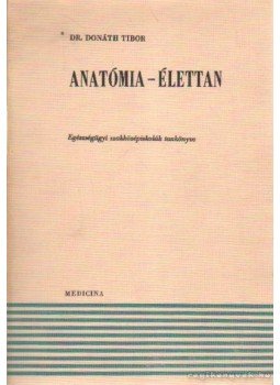 Dr. Donáth Tibor - Anatómia-élettan Dr. Donáth Tibor - Anatómia-élettan, Budapest 1972 antikvár könyv
