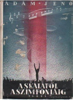 Ádám Jenő - A skálától a szimfóniáig Ádám Jenő - A skálától a szimfóniáig, Budapest 1943 antikvár könyv