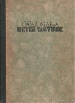 Oláh Gábor - Heten vagyunk Oláh Gábor - Heten vagyunk, Budapest 1943 antikvár könyv
