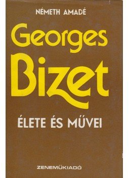 Németh Amadé - Georges Bizet élete és művei Németh Amadé - Georges Bizet élete és művei, Budapest 1976 antikvár könyv