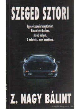 Ifj. Z. Nagy Bálint - Szeged sztori Ifj. Z. Nagy Bálint - Szeged sztori, Szeged 1996 antikvár könyv
